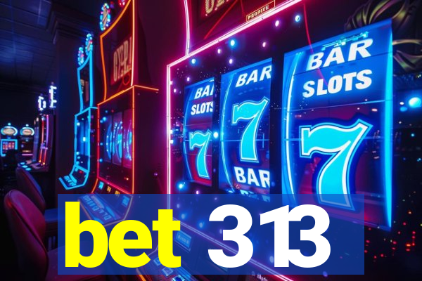 bet 313